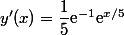 y'(x)=\dfrac{1}{5}\text{e}^{-1}\text{e}^{x/5}